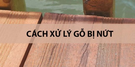 xử lý gỗ bị nứt